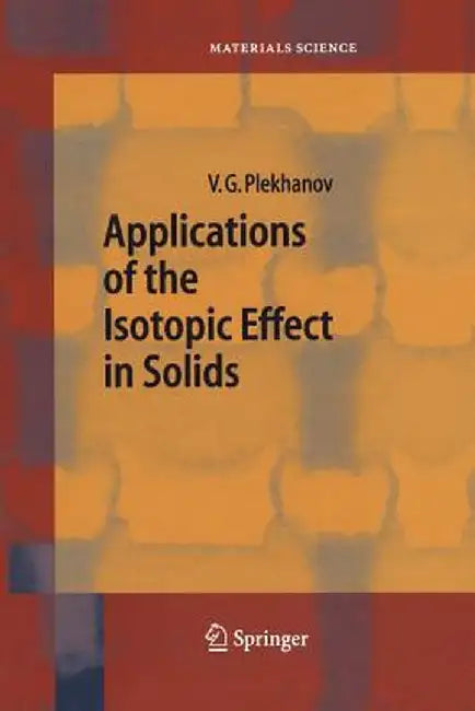 Applications of the Isotopic Effect in Solids by Vladimir G. Plekhanov