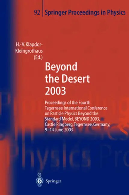 Beyond the Desert 2003: Proceedings of the Fourth Tegernsee International Conference on Particle Physics Beyond the Standard Beyond 2003, Cast by Hans-Volker Klapdor-Kleingrothaus