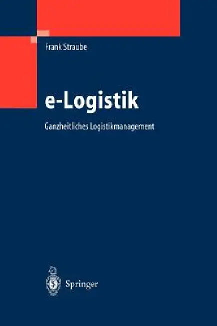 E-Logistik: Ganzheitliches Logistikmanagement by Frank Straube