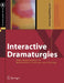 Interactive Dramaturgies: New Approaches in Multimedia Content and Design by Heide Hagebolling