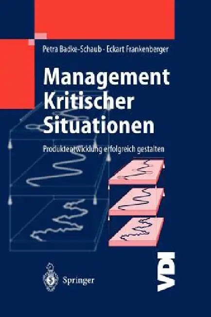Management Kritischer Situationen: Produktentwicklung Erfolgreich Gestalten by Petra Badke-Schaub, Eckart Frankenberger