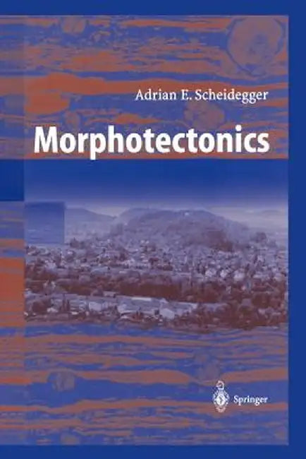 Morphotectonics by Adrian E. Scheidegger