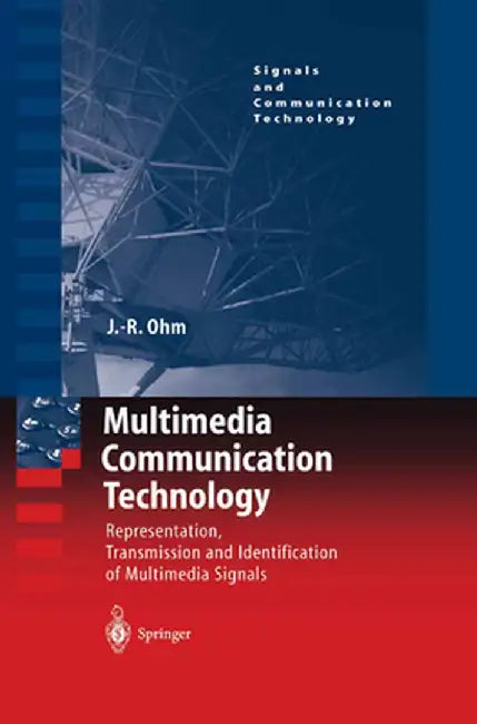 Multimedia Communication Technology: Representation, Transmission and Identification of Multimedia Signals by Jens Ohm