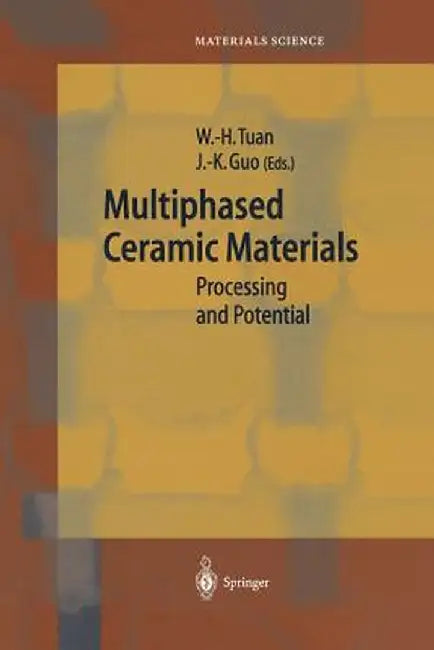 Multiphased Ceramic Materials: Processing and Potential by Wei-Hsing Tuan