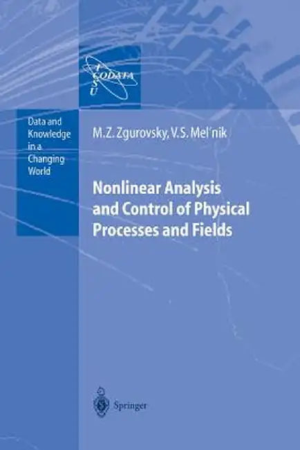 Nonlinear Analysis and Control of Physical Processes and Fields by Mikhail Z. Zgurovsky