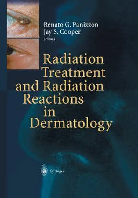 Radiation Treatment and Radiation Reactions in Dermatology by Renato G. Panizzon