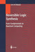 Reversible Logic Synthesis: From Fundamentals to Quantum Computing by Anas N. Al-Rabadi