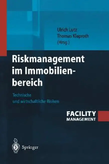 Riskmanagement Im Immobilienbereich: Technische Und Wirtschaftliche Risiken by Ulrich Lutz, Thomas Klaproth