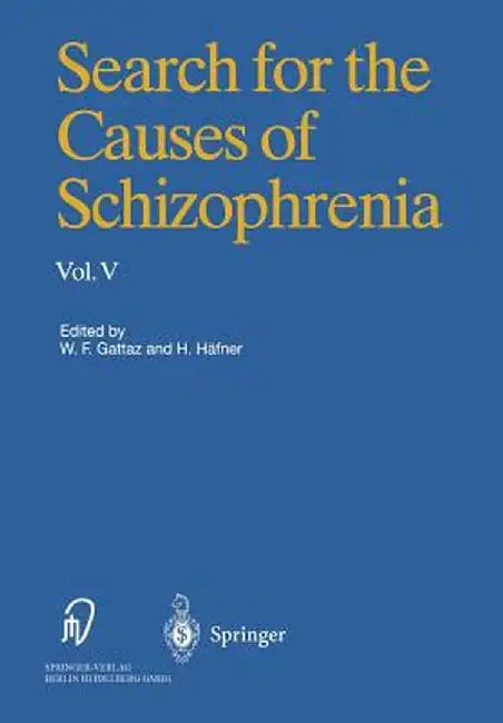Search for the Causes of Schizophrenia: Volume V by W. F. Gattaz