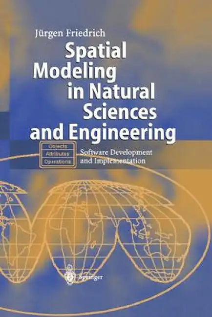 Spatial Modeling in Natural Sciences and Engineering: Software Development and Implementation by Jürgen Friedrich