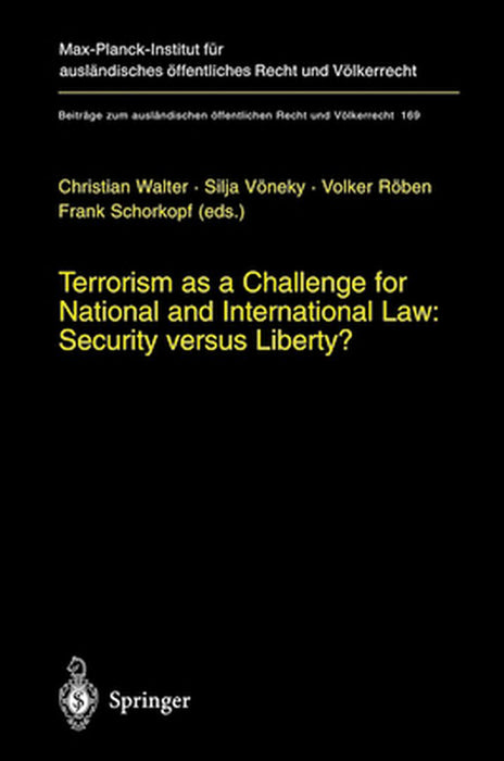 Terrorism as a Challenge for National and International Law: Security Versus Liberty? by Christian Walter