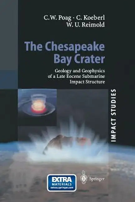 The Chesapeake Bay Crater: Geology and Geophysics of a Late Eocene Submarine Impact Structure by Wylie Poag