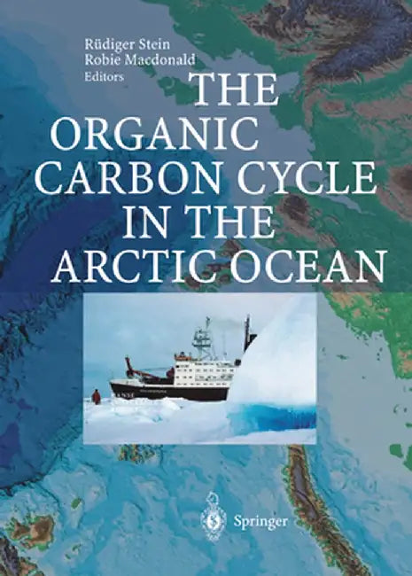 The Organic Carbon Cycle in the Arctic Ocean by Rüdiger Stein