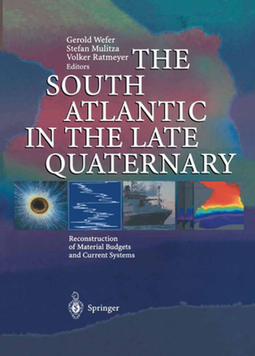 The South Atlantic in the Late Quaternary: Reconstruction of Material Budgets and Current Systems by Gerold Wefer