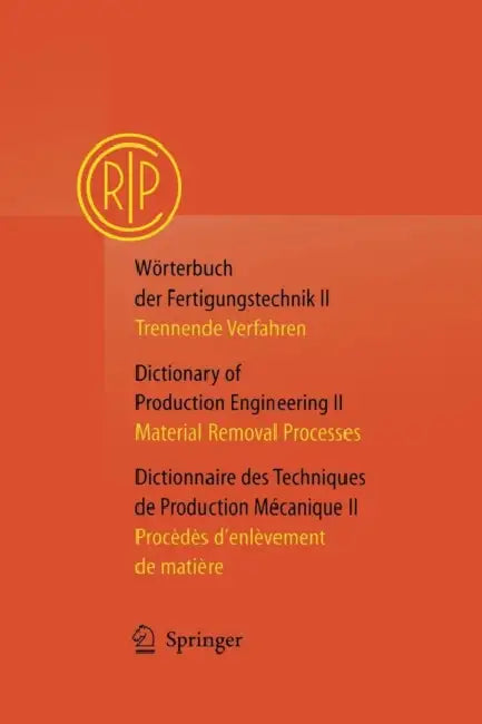 Wörterbuch Der Fertigungstechnik / Dictionary of Production Engineering / Dictionnaire Des Techniques de Production Mécanique Vol. II: Trennende Verfa by Collège International Pour l'Etude Scien