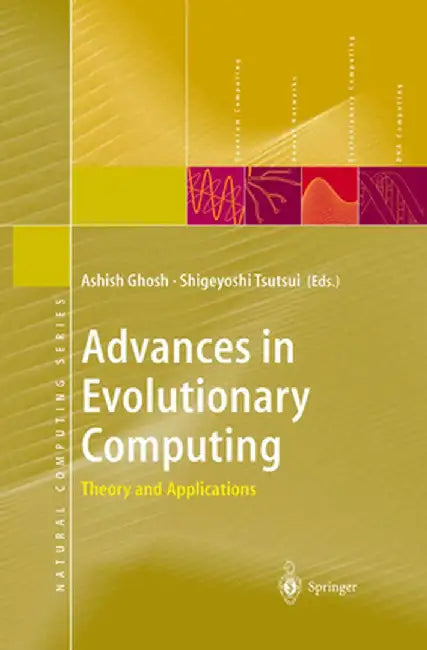 Advances in Evolutionary Computing: Theory and Applications by Ashish Ghosh