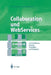 Collaboration Und Webservices: Architekturen, Portale, Techniken Und Beispiele by Christian Reichmayr