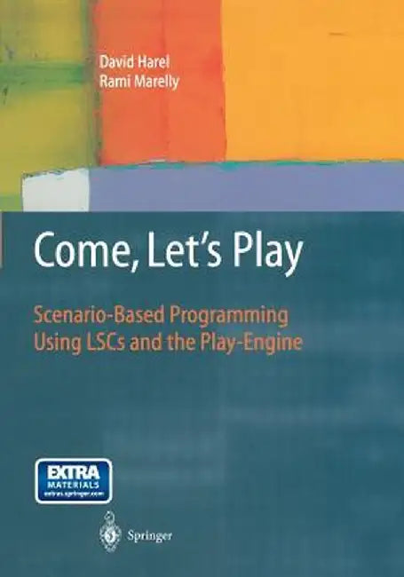 Come, Let's Play: Scenario-Based Programming Using Lscs and the Play-Engine by David Harel