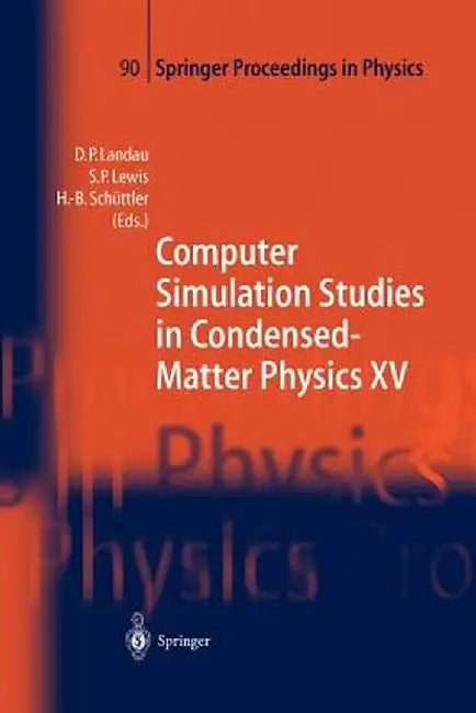 Computer Simulation Studies in Condensed-Matter Physics XV: Proceedings of the Fifteenth Workshop Athens, Ga, Usa, March 11-15, 2002 by David P. Landau
