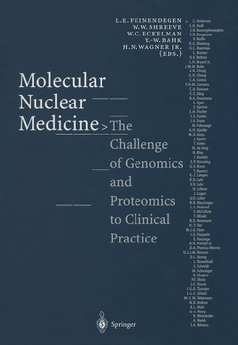 Molecular Nuclear Medicine: The Challenge of Genomics and Proteomics to Clinical Practice by L. E. Feinendegen