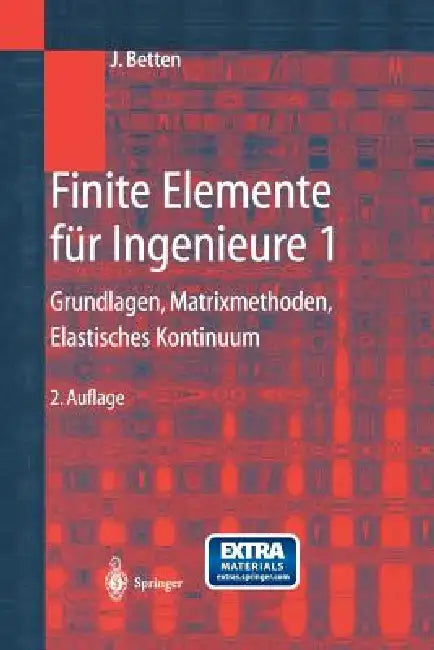 Finite Elemente Für Ingenieure 1: Grundlagen, Matrixmethoden, Elastisches Kontinuum by Josef Betten