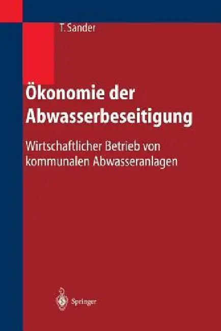 Ökonomie Der Abwasserbeseitigung: Wirtschaftlicher Betrieb Von Kommunalen Abwasseranlagen by Thomas Sander