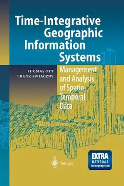 Time-Integrative Geographic Information Systems: Management and Analysis of Spatio-Temporal Data by Thomas Ott