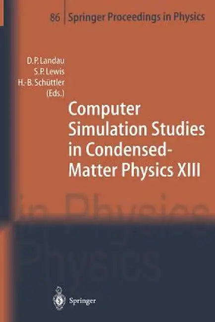 Computer Simulation Studies in Condensed-Matter Physics XIII: Proceedings of the Thirteenth Workshop, Athens, Ga, Usa, February 21-25, 2000 by D. P. Landau