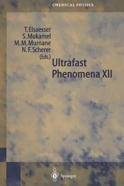 Ultrafast Phenomena XII: Proceedings of the 12th International Conference, Charleston, Sc, Usa, July 9-13, 2000 by T. Elsaesser