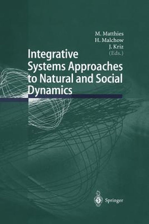 Integrative Systems Approaches to Natural and Social Dynamics: Systems Science 2000 by M. Matthies