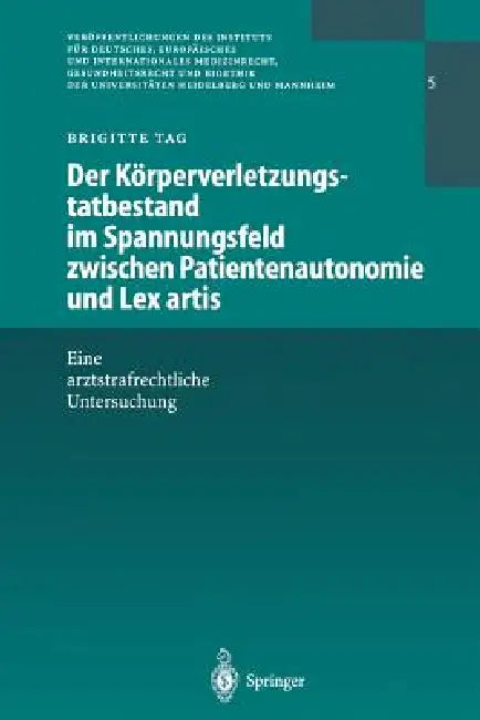 Der Körperverletzungstatbestand Im Spannungsfeld Zwischen Patientenautonomie Und Lex Artis: Eine Arztstrafrechtliche Untersuchung by Brigitte Tag
