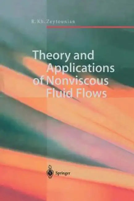 Theory and Applications of Nonviscous Fluid Flows by Radyadour K. Zeytounian