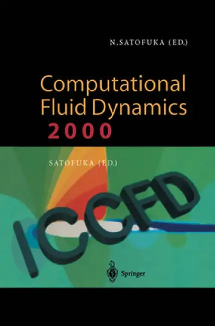 Computational Fluid Dynamics 2000: Proceedings of the First International Conference on Computational Fluid Dynamics, Iccfd, Kyoto, Japan, 10-14 July by Nobuyuki Satofuka