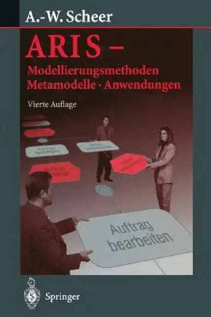 Aris -- Modellierungsmethoden, Metamodelle, Anwendungen by August-Wilhelm Scheer