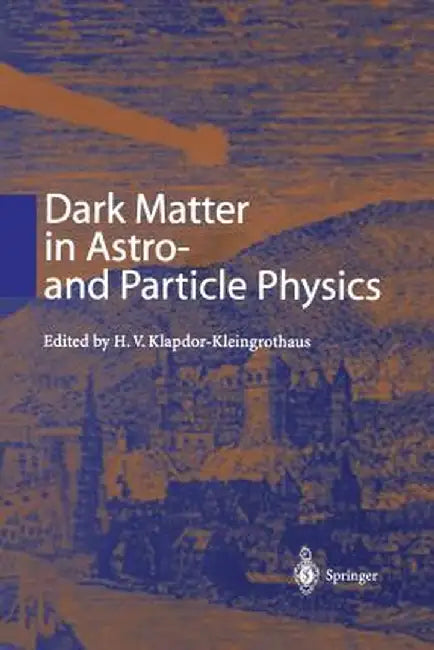 Dark Matter in Astro- And Particle Physics: Proceedings of the International Conference Dark 2000 Heidelberg, Germany, 10-14 July 2000 by H. V. Klapdor-Kleingrothaus