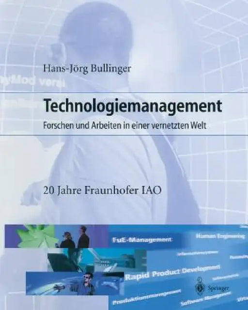 Technologiemanagement: Forschen Und Arbeiten in Einer Vernetzten Welt by Hans-Jörg Bullinger