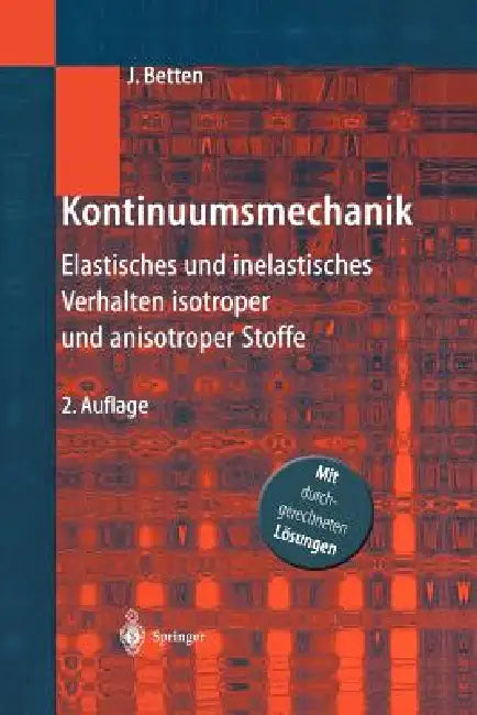 Kontinuumsmechanik: Elastisches Und Inelastisches Verhalten Isotroper Und Anisotroper Stoffe by Josef Betten