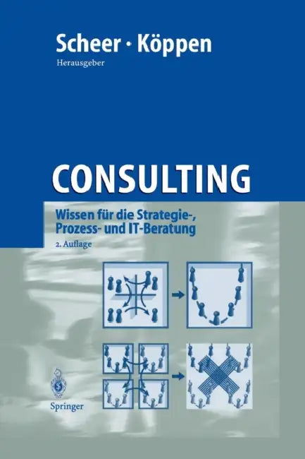 Consulting: Wissen Für Die Strategie-, Prozess- Und It-Beratung by August-Wilhelm Scheer, Alexander Köppen