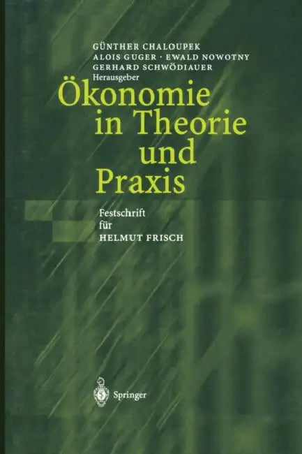 Ökonomie in Theorie Und PRAXIS: Festschrift Für Helmut Frisch by Günther Chaloupek, Alois Guger, Ewald Nowotny
