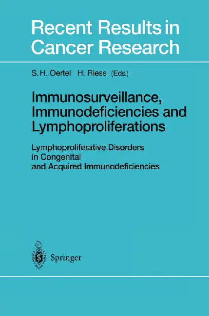 Immunosurveillance, Immunodeficiencies and Lymphoproliferations: Lymphoproliferative Disorders in Congenital and Acquired Immunodeficiencies by S. H. Oertel