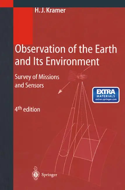 Observation of the Earth and Its Environment: Survey of Missions and Sensors by Herbert J. Kramer