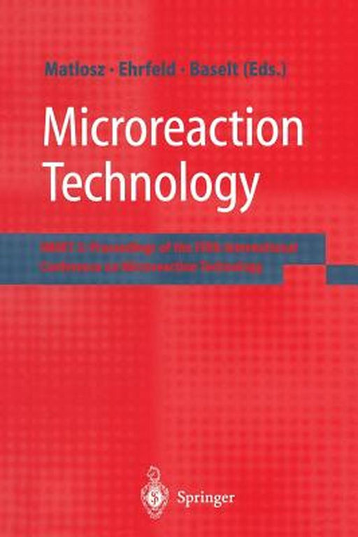 Microreaction Technology: Imret 5: Proceedings of the Fifth International Conference on Microreaction Technology by M. Matlosz
