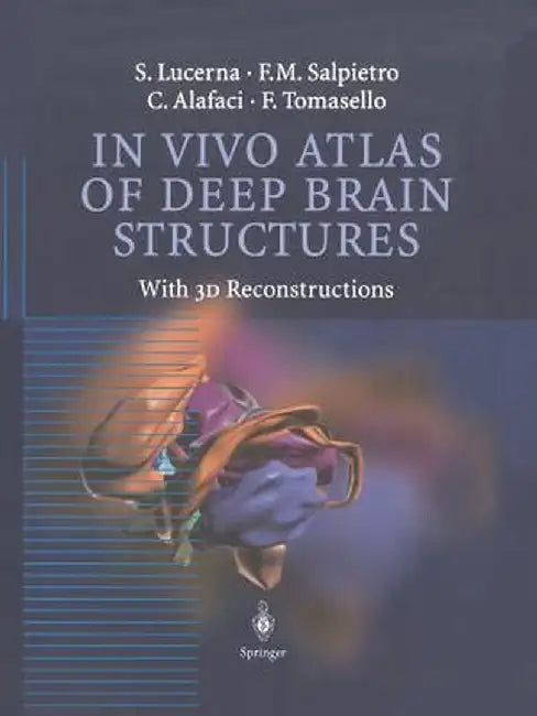 In Vivo Atlas of Deep Brain Structures: With 3D Reconstructions by S. Lucerna
