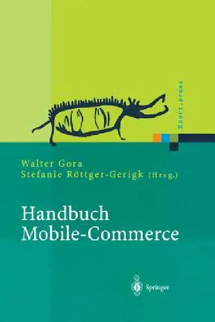 Handbuch Mobile-Commerce: Technische Grundlagen, Marktchancen Und Einsatzmöglichkeiten by Walter Gora, Stefanie Röttger-Gerigk