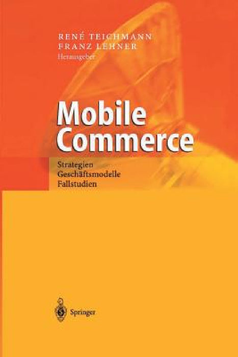 Mobile Commerce: Strategien, Geschäftsmodelle, Fallstudien by Rene Teichmann, Franz Lehner