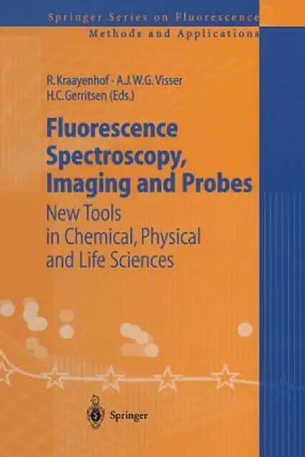 Fluorescence Spectroscopy, Imaging and Probes: New Tools in Chemical, Physical and Life Sciences by Ruud Kraayenhof