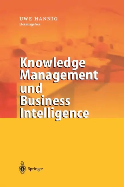 Knowledge Management Und Business Intelligence by Uwe Hannig