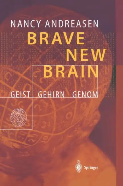 Brave New Brain: Geist - Gehirn - Genom by Nancy C. Andreasen, K. Schwarz, Martin Schwarz