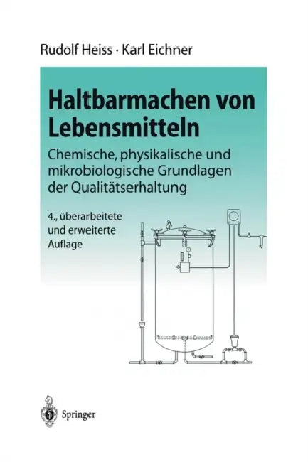 Haltbarmachen Von Lebensmitteln: Chemische, Physikalische Und Mikrobiologische Grundlagen Der Qualitätserhaltung by R. Heiss, K. Eichner