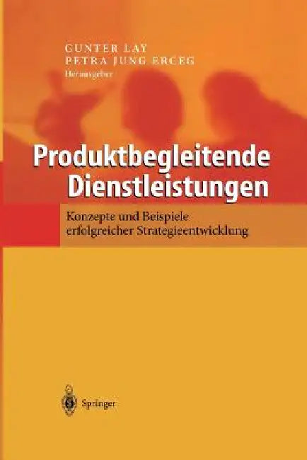 Produktbegleitende Dienstleistungen: Konzepte Und Beispiele Erfolgreicher Strategieentwicklung by Gunter Lay, Petra Jung Erceg